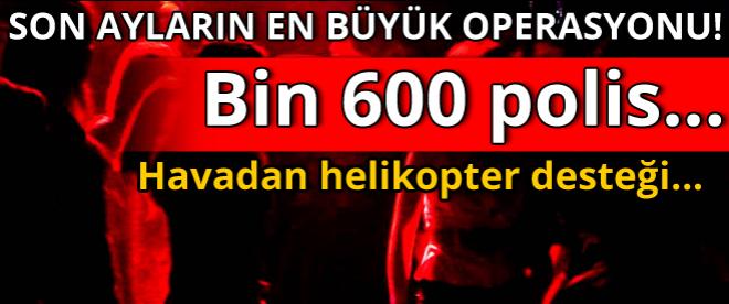 Son ayların en büyük operasyonu!