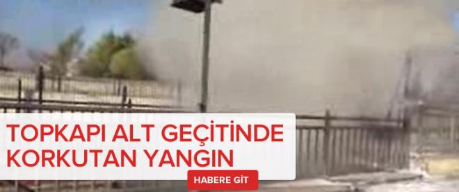 Topkapı Alt Geçidinde çok sayıda işyeri yanıyor