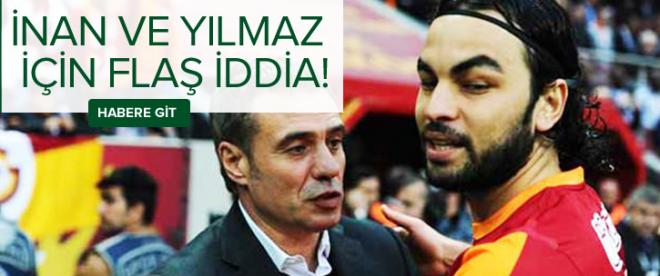 Selçuk İnan ve Burak Yılmaz için flaş iddia!