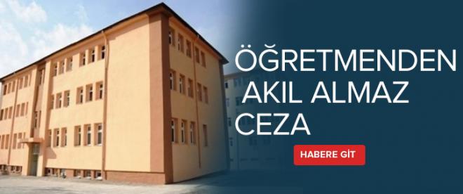 Öğretmenden akıl almaz ceza