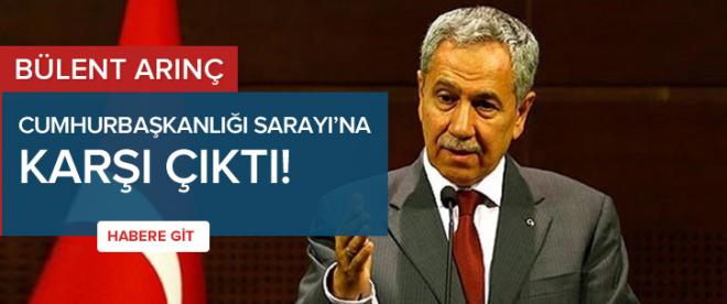 Bülent Arınçtan AK Saraya karşı çıktı