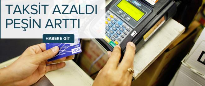 Taksitli alışveriş azaldı, peşin arttı