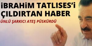 İbrahim Tatlısesi çıldırtan haber