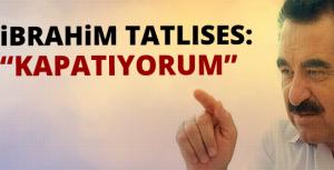 İbrahim Tatlıses: Kapatıyorum