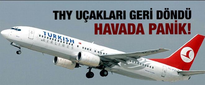 Havada panik! THY uçakları geri döndü