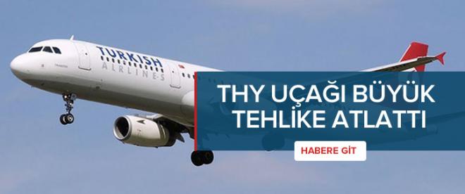 THY uçağı büyük tehlike atlattı