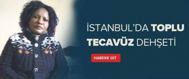 İstanbulda toplu tecavüz dehşeti!