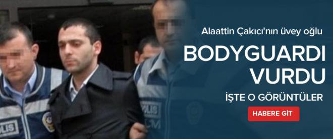 Alaattin Çakıcının üvey oğlu bodyguardı vurdu