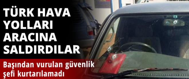 Türk Hava Yolları aracına saldırı!