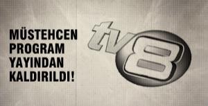 TV8in müstehcen programı yayından kalktı!