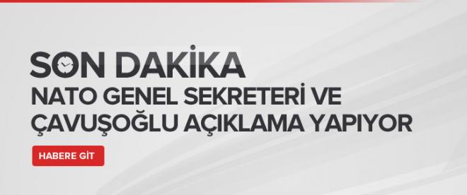 NATO Genel Sekreteri ve Çavuşoğlu açıklama yapıyor