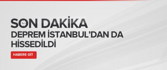 Deprem İstanbuldan da hissedildi