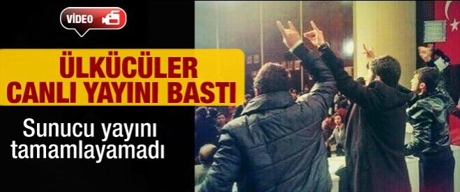 Ülkücüler canlı yayını bastı