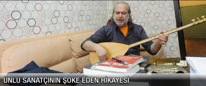 Ünlü sanatçının şok hikayesi