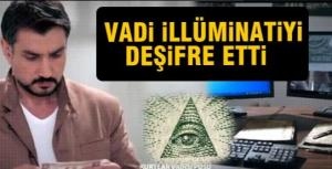 Vadi İllüminatiyi deşifre etti