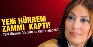 Yeni Hürrem zammı kaptı!