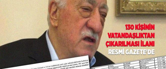 Fetullah Gülen ile birlikte 130 kişinin vatandaşlıktan çıkarılma süreci başladı