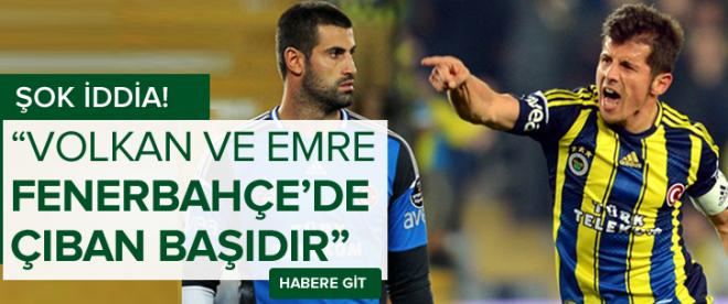 Emre ve Volkan Fenerbahçede çıban başıdırlar