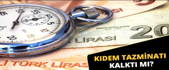 Kıdem tazminatı kalktı mı?