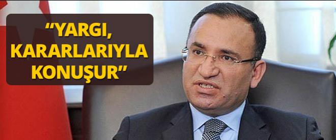 Bozdağ: Yargı görevi yapanlar sadece kararlarıyla konuşmalı