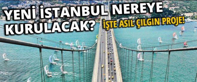 Yeni İstanbul nereye kurulacak?