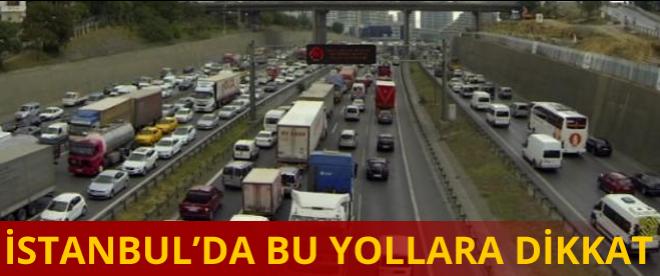 Cuma günü İstanbulda bu yollara dikkat