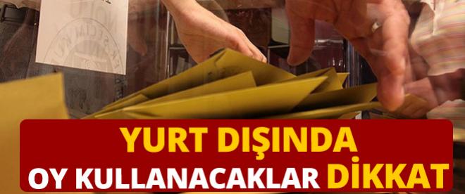 Yurt dışında oy kullanacaklar dikkat!