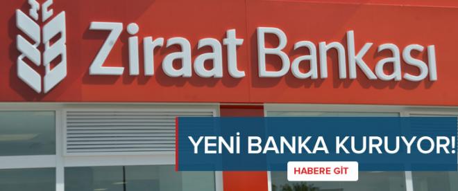 Ziraat Bankası yeni banka kuruyor